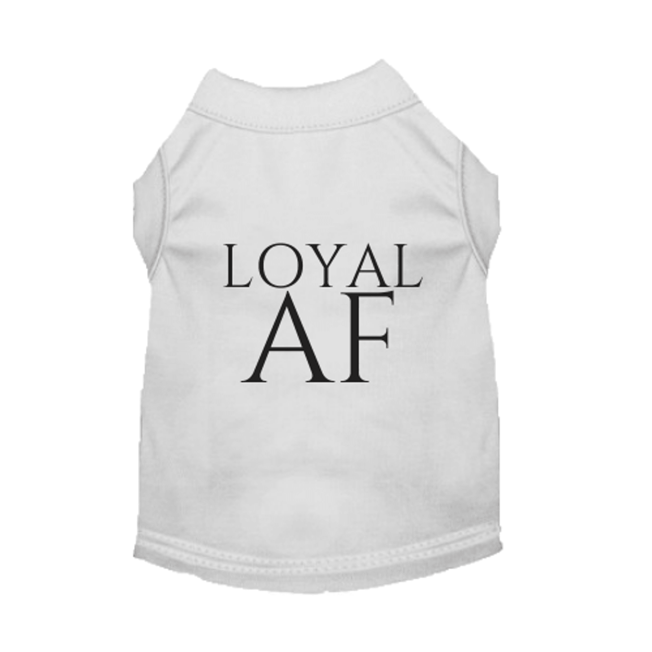 Loyal AF Comfortable Sleeveless Dog Shirts for Ultimate Comfort